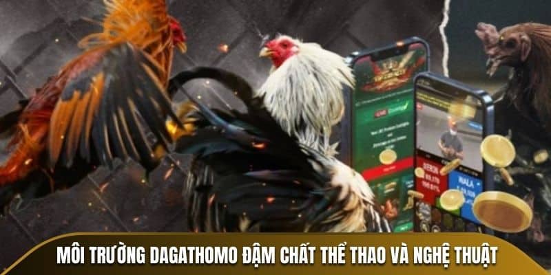 Môi trường Dagathomo đậm chất thể thao và nghệ thuật